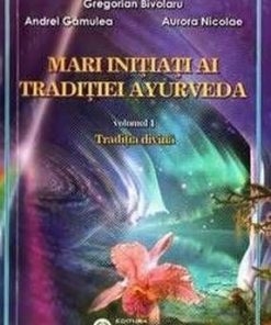 Mari initiati ai traditiei Ayurveda - vol. 1