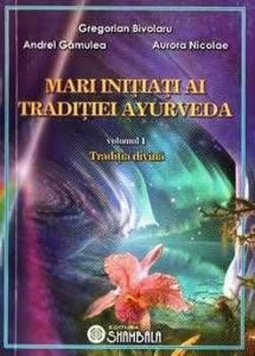 Mari initiati ai traditiei Ayurveda - vol. 1